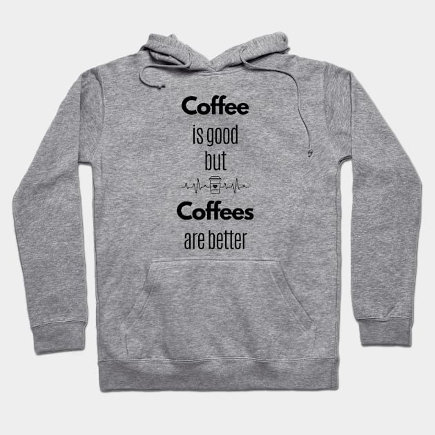 Coffee Is Good But Coffees Are Better Hoodie by Statement-Designs